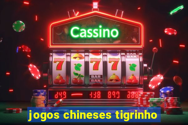 jogos chineses tigrinho